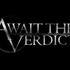 AWAIT THE VERDICT