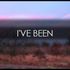 I'VE BEEN I'VE BEEN