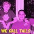 We Call Tails