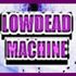 Lowdead Machine