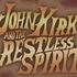 John Kirk and the Restless Spirit