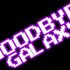 Goodbye Galaxy