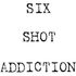Six Shot Addiction