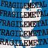 metal fragile
