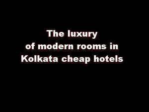 The luxury of modern rooms in Kolkata cheap hotels